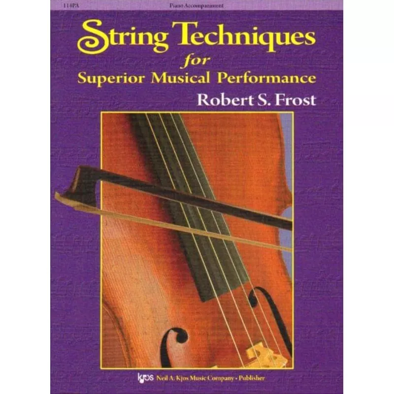 frost-robert-s-string-techniques-superior-musical-performance-piano-accompanimen Frost, Robert S – String Techniques for Superior Musical Performance – Piano Accompaniment – Kjos Music Co